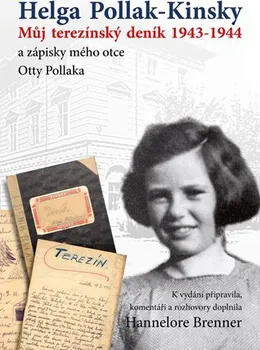Můj Terezínský deník 1943-1944 a zápisky mého otce Otty Pollaka - Helga Pollak-Kinsky (2019, pevná)
