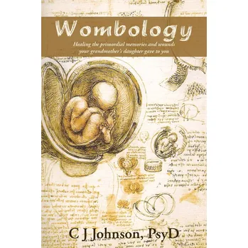 Wombology: Healing the Primordial Memories and Wounds Your Grandmother´s Daughter Gave to You - C. J. Johnson [EN] (2009, brožovaná)
