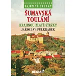 Tajemné stezky: Šumavská toulání krajinou Zlaté stezky - Jaroslav Pulkrábek