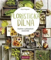 Floristická dílna: Tvoříme z přírodních materiálů - Klaus Wagener