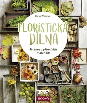 Floristická dílna: Tvoříme z přírodních materiálů - Klaus Wagener