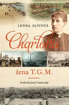 Literární biografie Charlotta: Žena T. G. M. - Lenka Slívová