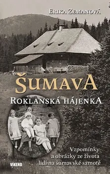 Literární biografie Šumava: Roklanská hájenka - Erika Zemanová
