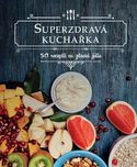 Superzdravá kuchařka: 50 receptů na…