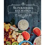 Superzdravá kuchařka: 50 receptů na…