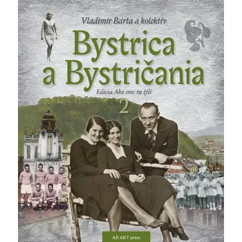 Cestování Bystrica a Bystričania 2: Edicía Ako sme tu žili - Vladimír Bárta a kol. (SK)