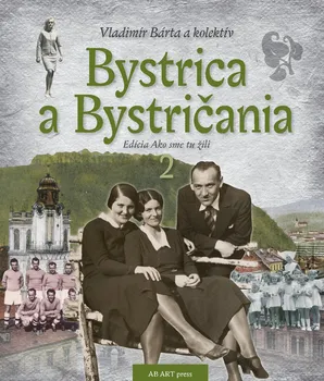 Cestování Bystrica a Bystričania 2: Edicía Ako sme tu žili - Vladimír Bárta a kol. (SK)