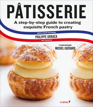 Pâtisserie: A Step-by-Step Guide to Creating Exquisite French Pastry - Philippe Urraca, Cecile Coulier, Michel Guerard (EN)
