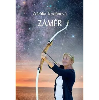 Záměr - Zdeňka Jordánová Osobní rozvoj Záměr - Zdeňka Jordánová
