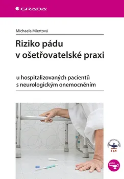 Riziko pádu v ošetřovatelské praxi: u hospitalizovaných pacientů s neurologickým onemocněním – Michaela Miertová