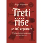 Třetí říše ve 100 objektech: Příběhy…