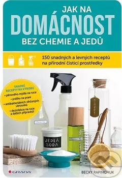 Jak na domácnost bez chemie a jedů - Becky Rapinchuk