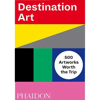 Umění Destination Art: 500 Artworks Worth the Trip - Phaidon (EN)