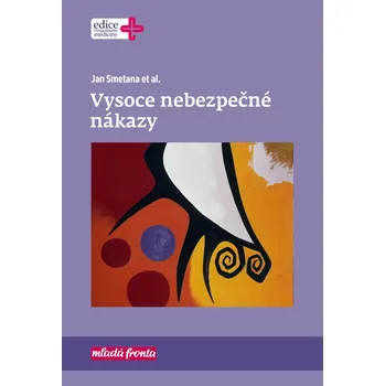Vysoce nebezpečné nákazy - Jan Smetana a kol. 