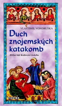 Duch znojemských katakomb: Hříšní lidé Království Českého - Vondruška Vlastimil (2019)