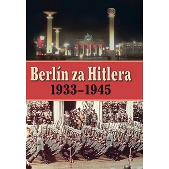 Berlín za Hitlera 1939 - 1945 - A. P. van Bovenkamp, H. van Capelle