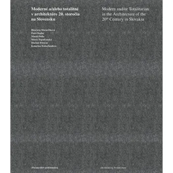 Umění Moderné a/alebo totalitné v architektúre 20. storočia na Slovensku - Henrieta Moravčíková a kol. (SK)