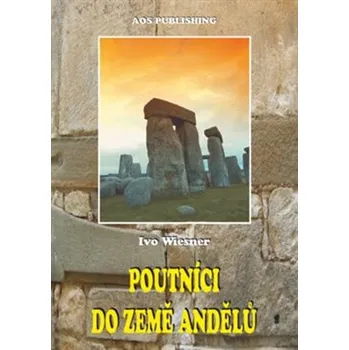 Poutníci do země andělů - Ivo Wiesner