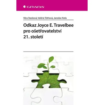 Odkaz Joyce E. Travelbee pro ošetřovatelství 21. století -  Věra Stasková, Valérie Tóthová, Jaroslav Koťa