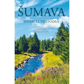 Šumava známá i neznámá - Petr David,…