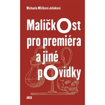 Maličkost pro premiéra a jiné povídky - Michaela Mlíčková Jelínková (2019)