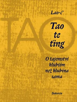 Poezie Tao te ťing: O tajemství hlubším než hlubina - Lao-c´