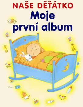 Naše Děťátko: Moje první album - Svojtka & Co.