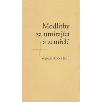 Modlitby za umírající a zemřelé - Vojtěch Kodet