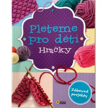Pleteme pro děti: Hračky - Nakladatelství Sun