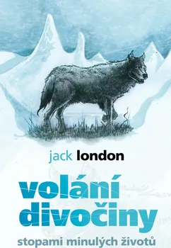 Volání divočiny: Stopami minulých životů - Jack London
