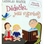 Dědečku, ještě vyprávěj - Ladislav…