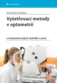 Vyšetřovací metody v optometrii a interpretace jejich výsledků v praxi - Pavel Beneš, Petr Veselý (2019, brožovaná)