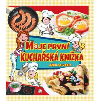 Moje první kuchařská knížka: Učím se vařit - EX book CZ (2017, pevná)