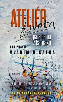Literární biografie Ateliér života: Tak pravil Vladimír Kafka - Irena Nováková Kafková (2018, pevná)