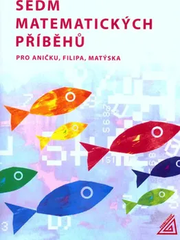 Matematika Sedm matematických příběhů pro Aničku, Filipa, Matýska - H. Lišková, J. Vaňková (2005)