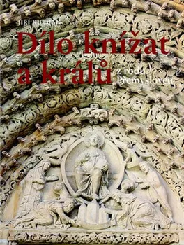 Dílo knížat a králů z rodu Přemyslovců - Jiří Kuthan (2019, pevná)