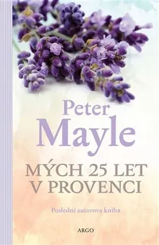 Mých 25 let v Provenci - Peter Mayle (2019, brožovaná)