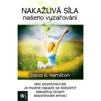 Osobní rozvoj Nákažlivá síla našeho vyzařování - David R. Hamilton (2013, brožovaná)