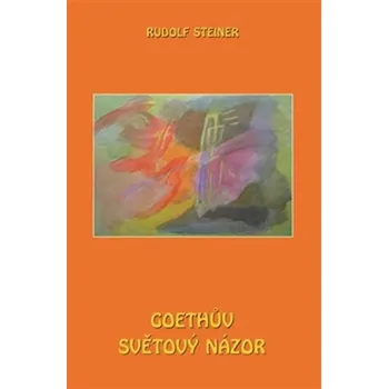 Literární biografie Goethův světový názor - Rudolf Steiner (2014, pevná)