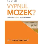 Kdo mi vypnul mozek? - Caroline Leaf…