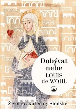 Dobývat nebe - Život svaté Kateřiny Sienské: de Louis