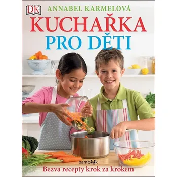 Kuchařka pro děti: Bezva recepty krok…
