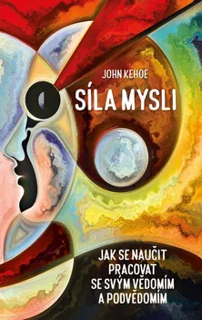 Osobní rozvoj Síla mysli - John Kehoe (2019, pevná)