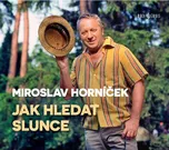 Jak hledat slunce - Miroslav Horníček…