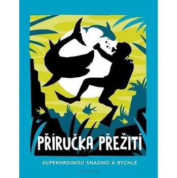 Příručka přežití: Superhrdinou snadno a…