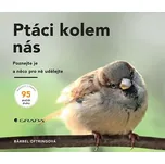 Ptáci kolem nás: Poznejte je a něco pro…
