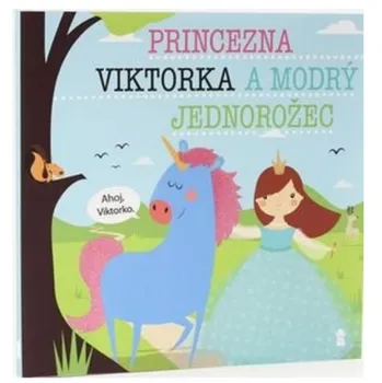 Pohádka Princezna Viktorka a modrý jednorožec - Lucie Šavlíková (2019, pevná)
