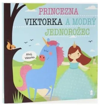Pohádka Princezna Viktorka a modrý jednorožec - Lucie Šavlíková (2019, pevná)