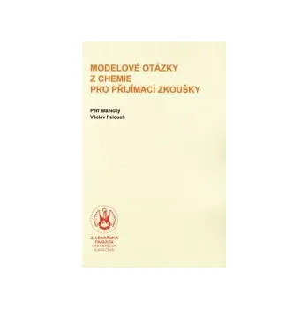 Chemie CHEMIE: Modelové otázky z chemie pro přijímací zkoušky na 2. lékařskou fakultu UK, 7. vydání