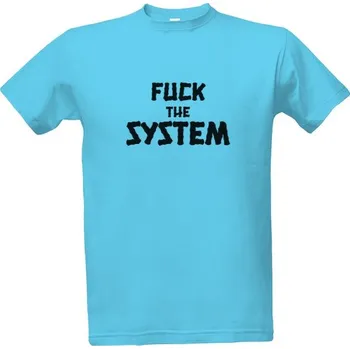 Tričko s potiskem Fuck the system pánské